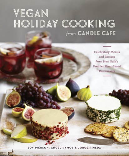 Vegan Holiday Cooking from Candle Cafe: Celebratory Menus and Recipes from New York's Premier Plant-Based Restaurants by Julie Hasson