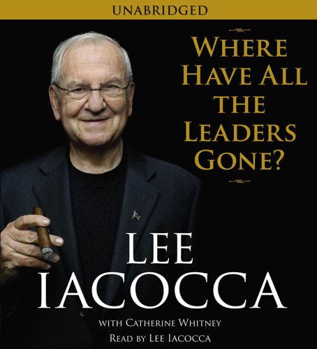 Where Have All the Leaders Gone? by Lee Iacocca