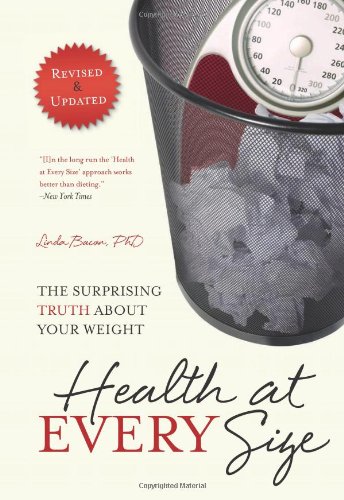 Health At Every Size: The Surprising Truth About Your Weight by Linda Bacon