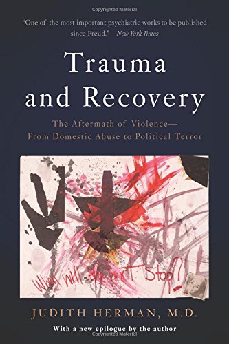 Trauma and Recovery: The Aftermath of Violence--From Domestic Abuse to Political Terror by Judith L. Herman