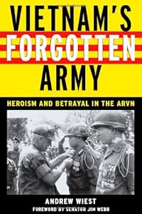 Vietnam's Forgotten Army: Heroism and Betrayal in the ARVN