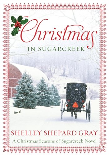 Christmas in Sugarcreek: A Seasons of Sugarcreek Christmas Novel by Shelley Shepard Gray