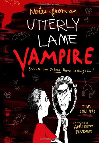 Notes from a Totally Lame Vampire: Because the Undead Have Feelings Too! by Tim Collins