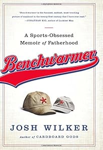 Benchwarmer: A Sports-Obsessed Memoir of Fatherhood