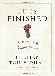 It Is Finished: 365 Days of Good News by Tullian Tchividjian