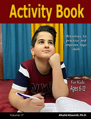 Activity Book For Kids : Activities to practice and improve logic skills: 400 Variety Puzzles (Battleships, Futoshiki, Skyscrapers, Fillomino, Killer ... : 6-12 Ages (Logic Puzzles for Kids Series) by Dr. Khalid Alzamili