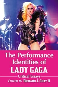 The Performance Identities of Lady Gaga: Critical Essays