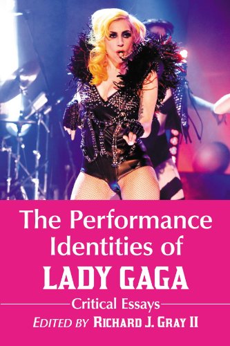 The Performance Identities of Lady Gaga: Critical Essays by Richard J. Gray II