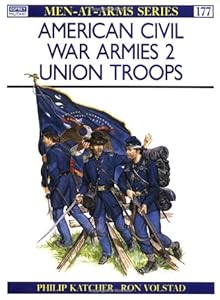 American Civil War Armies (2) : Union Troops (Men at Arms Series, 177)