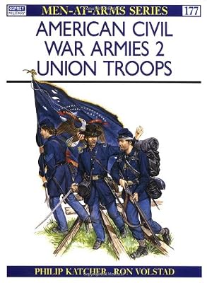 American Civil War Armies (2) : Union Troops (Men at Arms Series, 177)