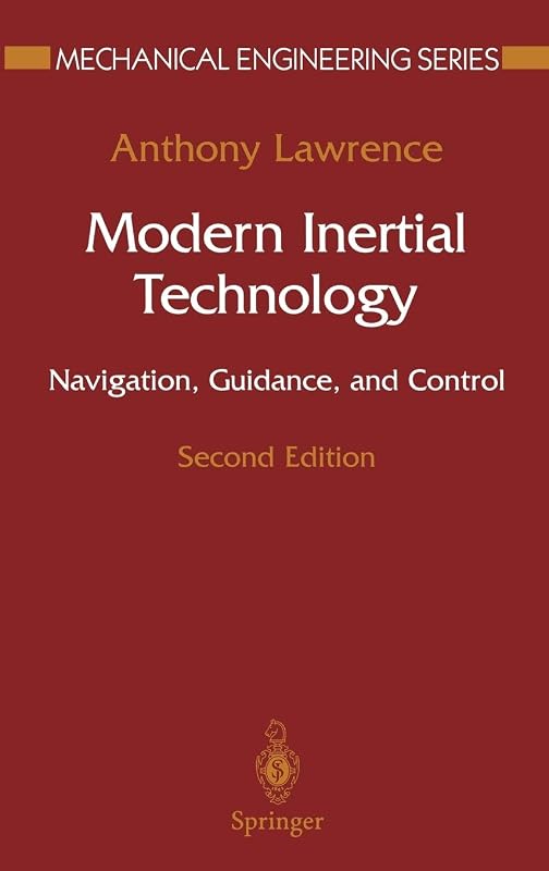 Modern Inertial Technology: Navigation, Guidance, and Control (Mechanical Engineering Series) by Anthony Lawrence