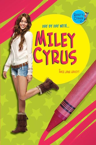 Miley Cyrus (Randy's Corner: Day By Day With) by Amie Jane Leavitt