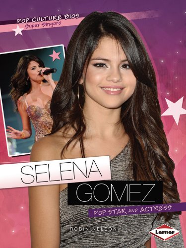 Selena Gomez: Pop Star and Actress (Pop Culture Bios) by Robin Nelson