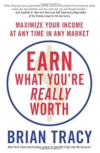 Earn What You're Really Worth: Maximize Your Income at Any Time in Any Market