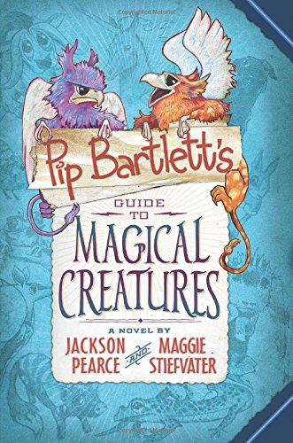 Pip Bartlett's Guide to Magical Creatures by Maggie Stiefvater