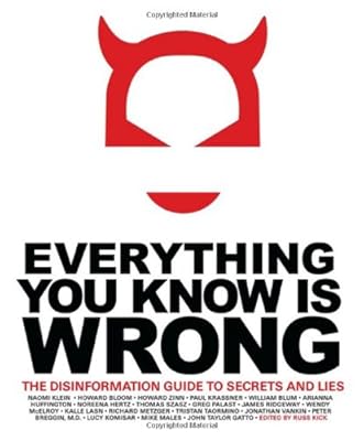 Everything You Know Is Wrong: The Disinformation Guide to Secrets and Lies