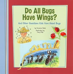 Do All Bugs Have Wings?: And Other Questions Kids Have About Bugs