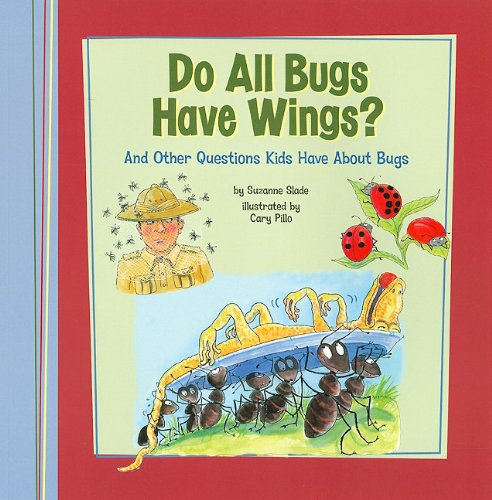 Do All Bugs Have Wings?: And Other Questions Kids Have About Bugs by Suzanne Slade