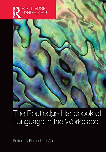 The Routledge Handbook of Language in the Workplace (Routledge Handbooks in Applied Linguistics) by Bernadette Vine