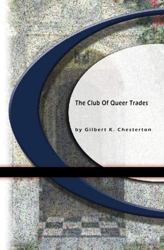 The Club Of Queer Trades by Gilbert K. Chesterton