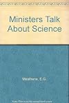Ministers talk about science : a summary and review.