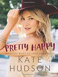 Pretty Happy: Healthy Ways to Love Your Body