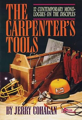The Carpenter's Tools: 12 Contemporary Monologues on the Disciples (Lillenas Drama Resources)