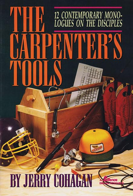 The Carpenter's Tools: 12 Contemporary Monologues on the Disciples (Lillenas Drama Resources) by Jerry Cohagan