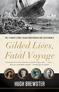 Gilded Lives, Fatal Voyage: The Titanic's First-Class Passengers and Their World