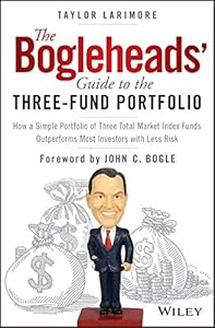The Bogleheads' Guide to the Three-Fund Portfolio: How a Simple Portfolio of Three Total Market Index Funds Outperforms Most Investors with Less Risk