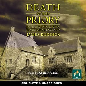 Death at the Priory: Love, Sex and Murder in Victorian England by James Ruddick