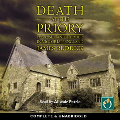 Death at the Priory: Love, Sex and Murder in Victorian England by James Ruddick
