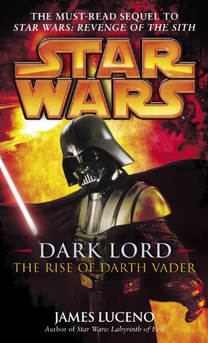 Dark Lord: Star Wars: The Rise of Darth Vader by James Luceno