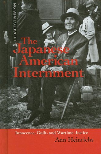 The Japanese American Internment: Innocence, Guilt, and Wartime Justice by Ann Heinrichs