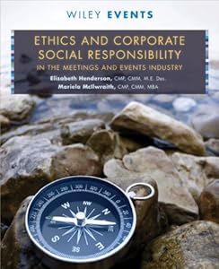 Ethics and Corporate Social Responsibility in the Meetings and Events Industry by Elizabeth V. Henderson