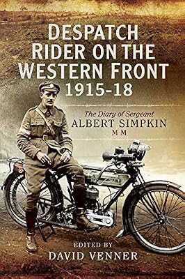 Despatch Rider on the Western Front, 1915–18: The Diary of Sergeant Albert Simpkin MM