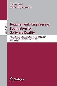 Requirements Engineering: Foundation for Software Quality: 15th International Working Conference, REFSQ 2009 Amsterdam, The Netherlands, June 8-9, ... (Lecture Notes in Computer Science, 5512) by Martin Glinz