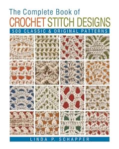 The Complete Book of Crochet Stitch Designs: 500 Classic &amp; Original Patterns by Linda P. Schapper