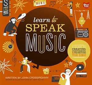 Learn to Speak Music: A Guide to Creating, Performing, and Promoting Your Songs