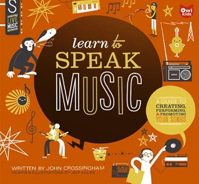 Learn to Speak Music: A Guide to Creating, Performing, and Promoting Your Songs