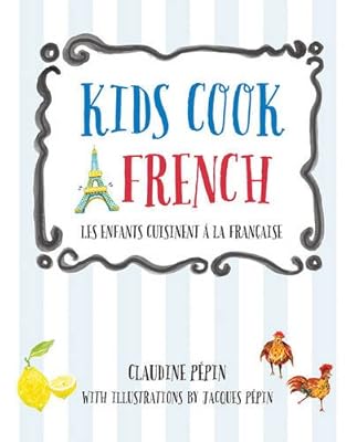 Kids Cook French: Les enfants cuisinent a la francaise