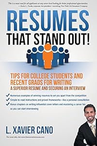 Resumes That Stand Out!: Tips for College Students and Recent Grads for Writing a Superior Resume and Securing an Interview by L. Xavier Cano