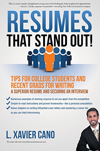 Resumes That Stand Out!: Tips for College Students and Recent Grads for Writing a Superior Resume and Securing an Interview by L. Xavier Cano