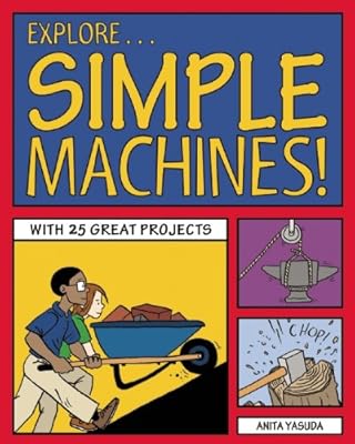 Explore Simple Machines!: With 25 Great Projects