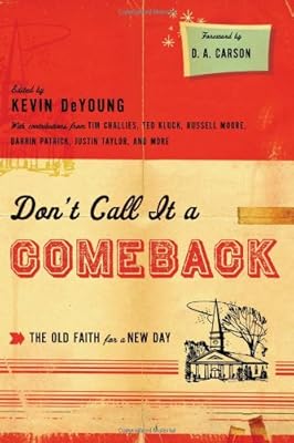 Don't Call It a Comeback: The Old Faith for a New Day