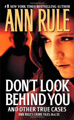 Don't Look Behind You: Ann Rule's Crime Files #15 by Ann Rule