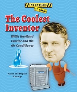 The Coolest Inventor: Willis Haviland Carrier and His Air Conditioner