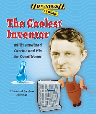 The Coolest Inventor: Willis Haviland Carrier and His Air Conditioner