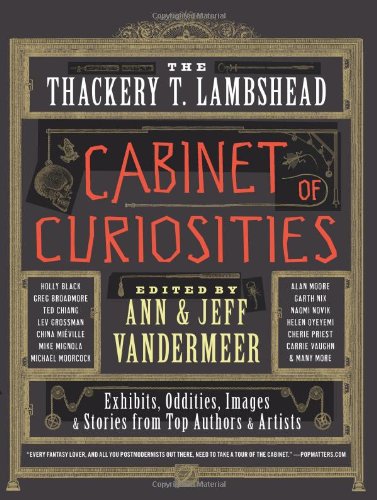 The Thackery T. Lambshead Cabinet of Curiosities: Exhibits, Oddities, Images, and Stories from Top Authors and Artists by Ann VanderMeer