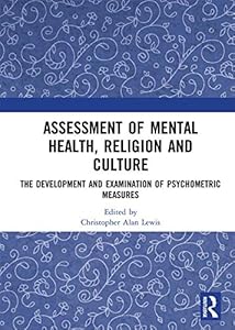 Assessment of Mental Health, Religion and Culture: The Development and Examination of Psychometric Measures by Christopher Alan Lewis